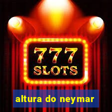 altura do neymar